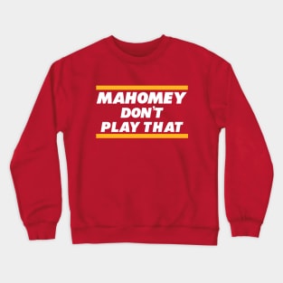 Mahomey Don’t Play That Crewneck Sweatshirt